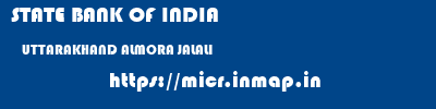STATE BANK OF INDIA  UTTARAKHAND ALMORA JALALI   micr code
